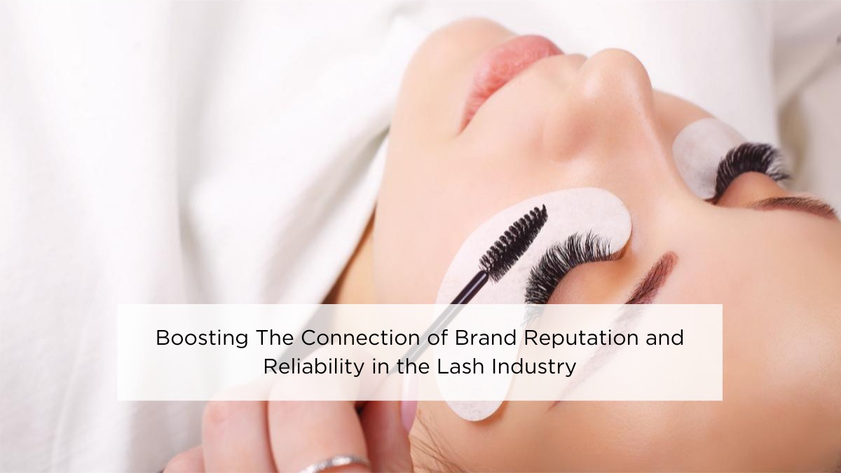 boosting-the-connection-of-brand-reputation-and-reliability-in-the-lash-industry