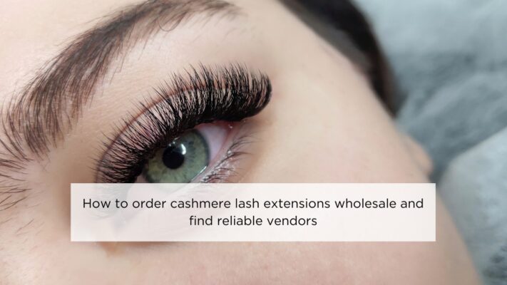 how-to-order-cashmere-lash-extensions-wholesale-and-find-reliable-vendors