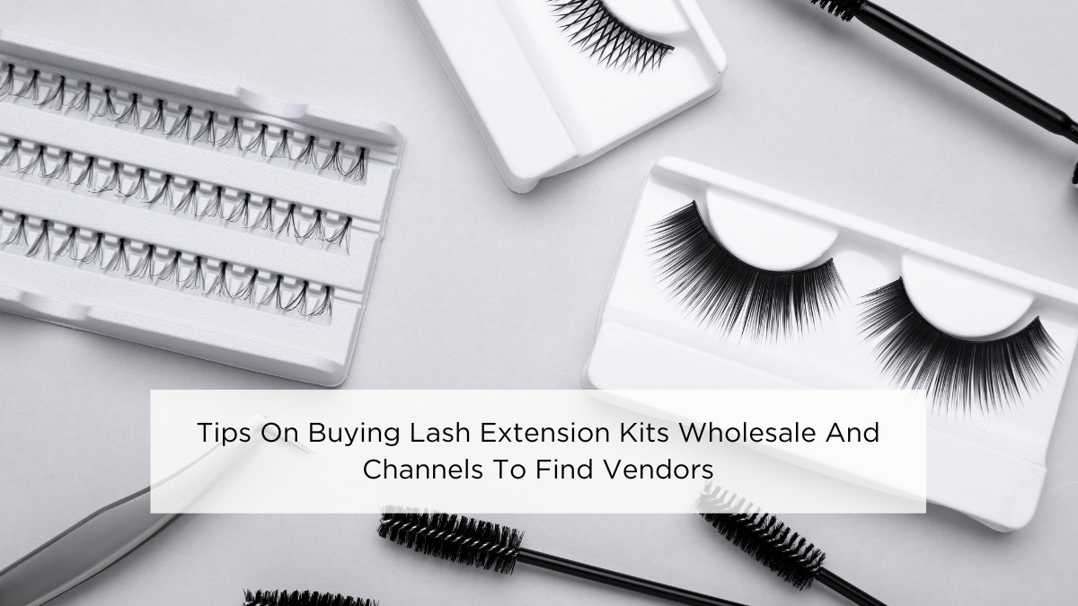 tips-on-buying-lash-extension-kits-wholesale-and-channels-to-find-vendors
