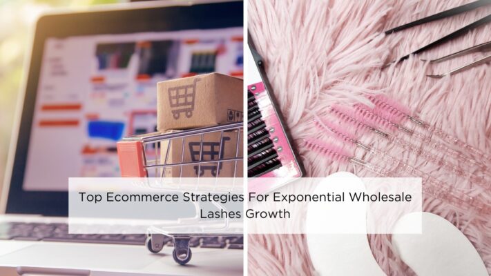 top-ecommerce-strategies-for-exponential-wholesale-lashes-growth