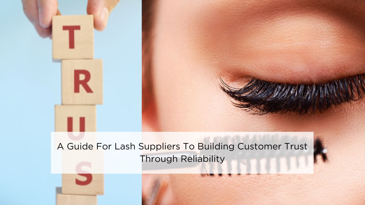 a-guide-for-lash-suppliers-to-building-customer-trust-through-reliability