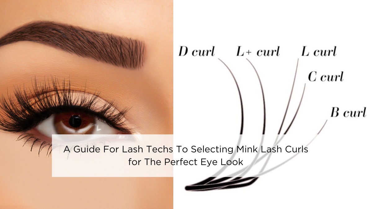 a-guide-for-lash-techs-to-selecting-mink-lash-curls-for-the-perfect-eye-look