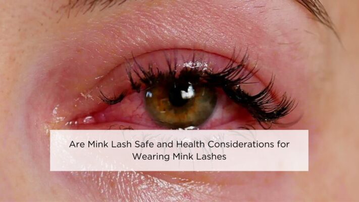 are-mink-lash-safe-and-health-considerations-for-wearing-mink-lashes