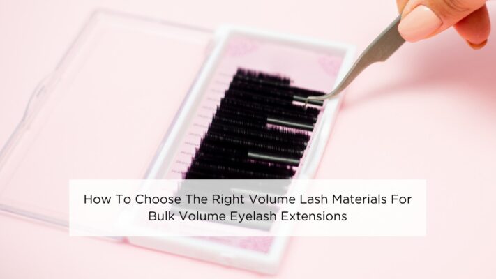 how-to-choose-the-right-volume-lash-materials-for-bulk-volume-eyelash-extensions