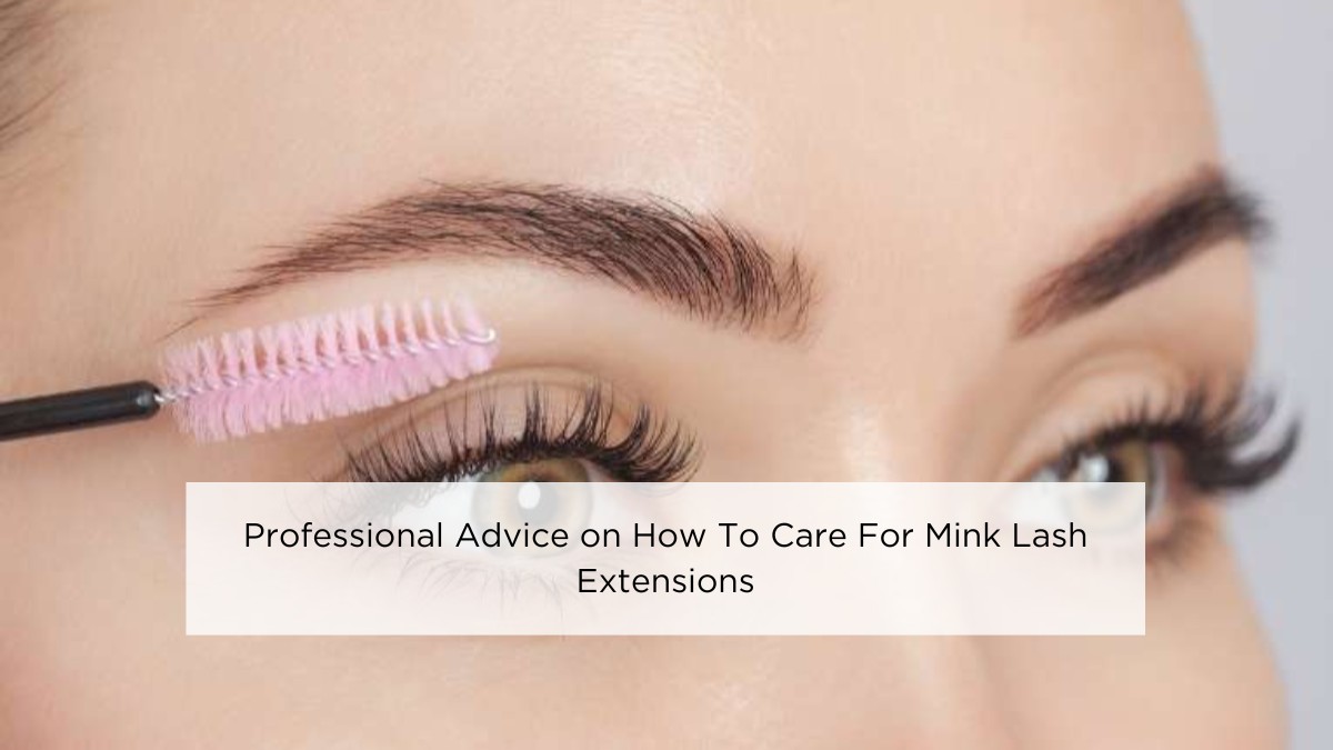 professional-advice-on-how-to-care-for-mink-lash-extensions
