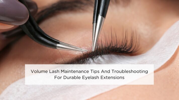 volume-lash-maintenance-tips-and-troubleshooting-for-durable-eyelash-extensions