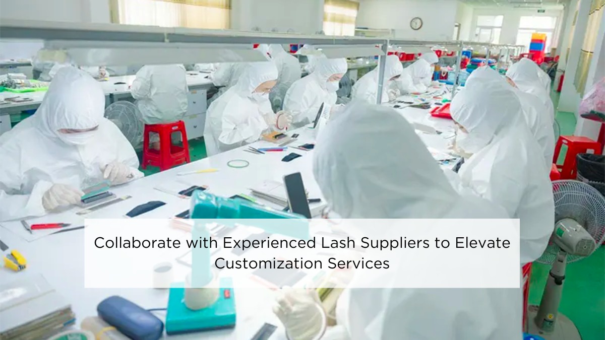 Collaborate with Experienced Lash Suppliers to Elevate Customization Services