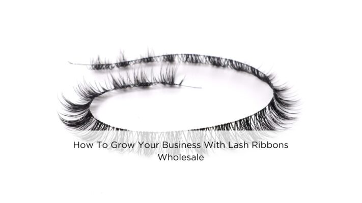 How To Grow Your Business With Lash Ribbons Wholesale
