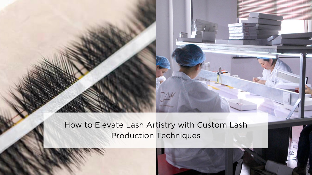 How to Elevate Lash Artistry with Custom Lash Production Techniques