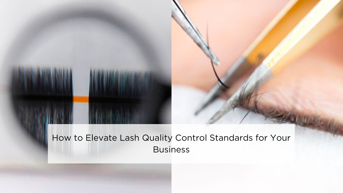 How to Elevate Lash Quality Control Standards for Your Business