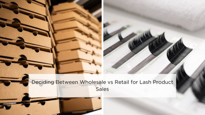 deciding-between-wholesale-vs-retail-for-lash-product-sales