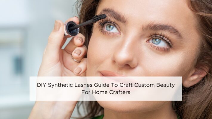 diy-synthetic-lashes-guide-to-craft-custom-beauty-for-home-crafters