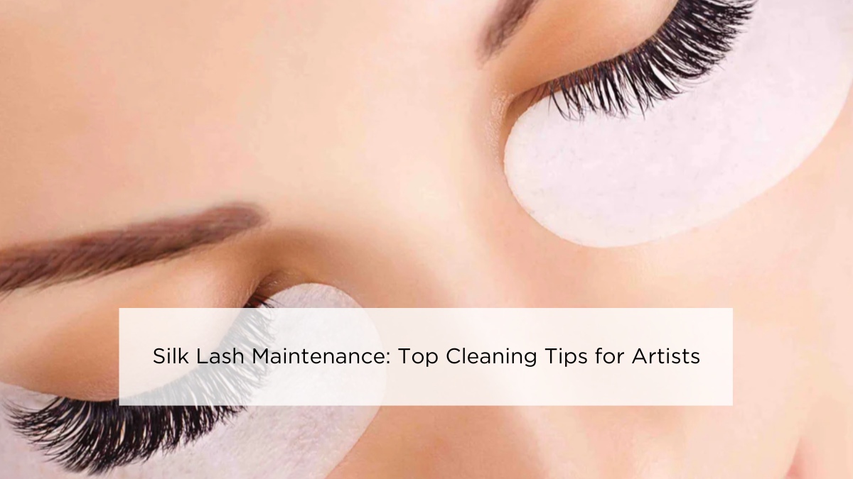 proper-maintenance-and-cleaning-tips-for-silk-lashes-for-lash-artists