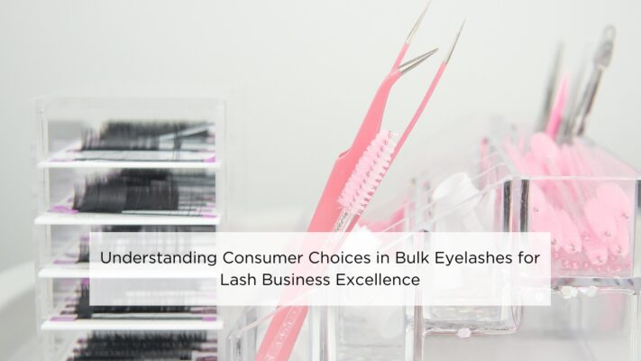 understanding-consumer-choices-in-bulk-eyelashes-for-lash-business-excellence